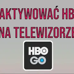Jak włączyć HBO na telewizorze i uniknąć problemów z aktywacją
