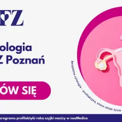 Cytologia NFZ Poznań. Dowiedz się, ile się czeka na wynik cytologii. Bezpłatna profilaktyka ratująca życie.