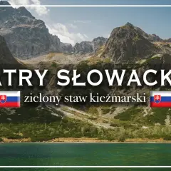 Tatry Słowackie: szlak na Zielony Staw Kieżmarski. Jezioro otoczone skalistymi szczytami i zielonymi zboczami.