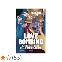 Copertina libro "Love Bombing" di Roberta Lippi, con una mano che tiene una bomba a forma di cuore, simbolo di manipolazione.