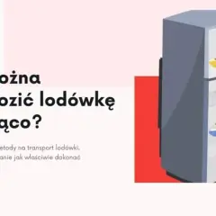 Transport zamrażarki na leżąco? Bezpieczne zasady i czas oczekiwania