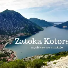 Zatoka Kotorska: Atrakcje, rejsy, miasta. Czy odkryjesz jej sekrety?