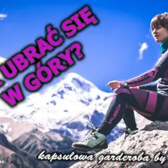 Jak się ubrać w góry latem? Komfort i bezpieczeństwo "na cebulkę"