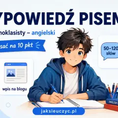 Chłopiec pisze wypracowanie po angielsku na egzamin ósmoklasisty. Poradnik pokazuje, jak zdobyć 10 punktów za e-mail lub wpis na blogu.