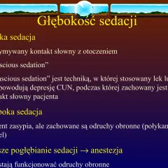 Prezentacja o głębokości sedacji. Wymieniono płytką sedację, gdzie pacjent utrzymuje kontakt słowny, oraz głęboką sedację, gdzie odruchy obronne są zachowane. Wspomniano o lekach, np. midazolam, które mogą wpływać na depresję CUN.
