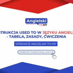 Konstrukcja "used to" w języku angielskim: tabela, zasady, ćwiczenia. Sprawdź Angielski To My i odbierz darmową lekcję, by przyzwyczaić się do angielskiego.