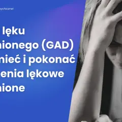 Lęk uogólniony (GAD): Czy można go wyleczyć? Sprawdź!