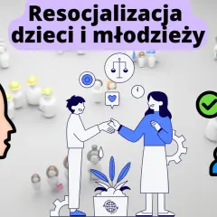 Ilustracja przedstawia proces resocjalizacji dzieci i młodzieży, z ikonami symbolizującymi emocje, pomoc i rozwój.