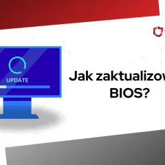 Jak zaktualizować BIOS/UEFI? Poradnik eksperta: bezpiecznie i skutecznie