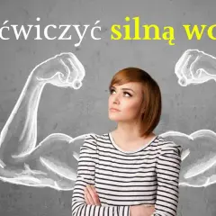 Jak ćwiczyć silną wolę i osiągnąć swoje cele bez frustracji