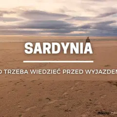 Sardynia: co trzeba wiedzieć przed wyjazdem? Piękna plaża i morze, ale warto pamiętać o kilku rzeczach, by uniknąć rozczarowań.