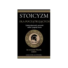 Okładka książki "Stoicyzm dla początkujących" Aleksandra Lichtenberga. Wskazówki, jak zrozumieć filozofię stoików i zyskać odporność.