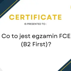 Certyfikat potwierdzający znajomość języka angielskiego na poziomie B2. FCE jaki to poziom?