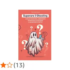 Copertina libro "Superare il Ghosting": un fantasma confuso con uno smartphone, circondato da punti interrogativi. Spiega il ghosting significato.
