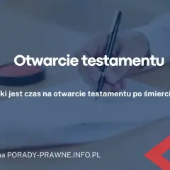 Co zrobić z testamentem u notariusza po śmierci? Kluczowe kroki i obowiązki