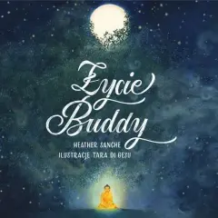 Twórca buddyzmu: Fascynująca historia życia Buddy Siakjamuniego