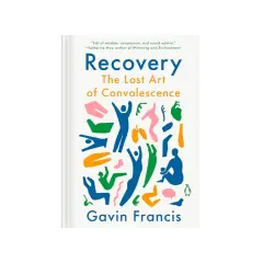 Okładka książki "Recovery: The Lost Art of Convalescence" Gavina Francis. Kolorowe, abstrakcyjne postacie symbolizują rekonwalescencję po angielsku.