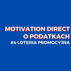 MOTIVATION DIRECT o podatkach #4 loteria promocyjna. Sprawdź regulamin loterii promocyjnej i dowiedz się więcej o podatkach.