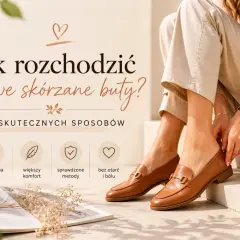 Jak rozciągnąć buty skórzane na szerokość? Poradnik z 10 skutecznymi sposobami na większy komfort i brak otarć.