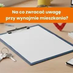 Na co zwracać uwagę przy wynajmie mieszkania, aby uniknąć problemów