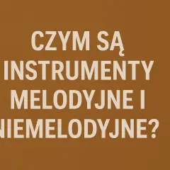 Czym są instrumenty perkusyjne melodyczne i niemelodyczne? Tekst na brązowym tle.