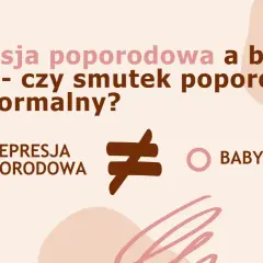 Depresja poporodowa a baby blues – czy smutek poporodowy jest normalny? Grafika wyjaśnia różnice.