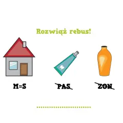 Rozwiąż rebus dla 7 latka: dom (M=S) + pasta do zębów (PAS) + wazon (ZON).