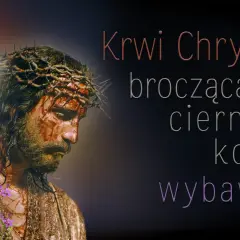 Krótka modlitwa o zdrowie: Krwi Chrystusa, brocząca spod cierniowej korony, wybaw nas.
