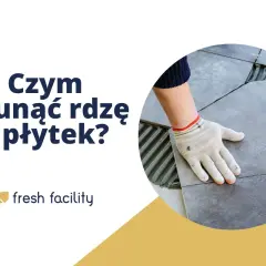 Jak usunąć rdzę z kafelek? Domowe i profesjonalne triki