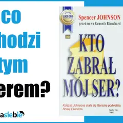 O co chodzi z tym serem? Spencer Johnson pyta w swojej książce "Kto zabrał mój ser?", która stała się bestsellerem.