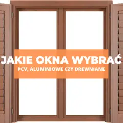 Jakie okna drewniane czy plastikowe - co wybrać, aby zaoszczędzić?