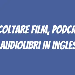 Ascoltare film, podcast e audiolibri in inglese per migliorare la lingua.
