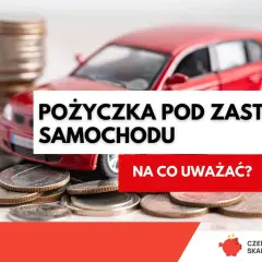 Czerwony samochodzik na stosie monet. Tekst: "Pożyczka pod zastaw samochodu. Na co uważać?".