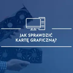 Dwie karty graficzne w rękach, obok ikona komputera i tekst "Jak sprawdzić kartę graficzną?".