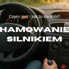 Jak hamować silnikiem, aby uniknąć kosztownych uszkodzeń pojazdu