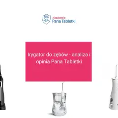Irygator do zębów - co to? Analiza i opinia Pana Tabletki. Na zdjęciu różne modele irygatorów.