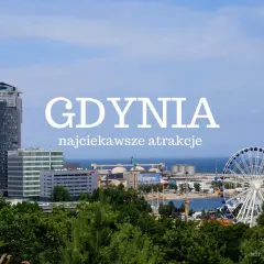 Gdynia: wysokie budynki, diabelski młyn i port. Odkryj najciekawsze atrakcje dla dorosłych w tym nadmorskim mieście.