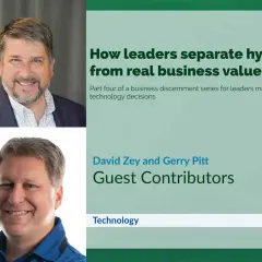Two smiling men, David Zey and Gerry Pitt, exemplify enthusiasm in leadership, sharing insights on separating business value from hype in technology decisions.