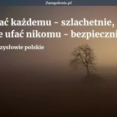 Mądre przysłowia dla dzieci: ufać każdemu szlachetnie, nie ufać nikomu bezpiecznie. Drzewo w mgle.