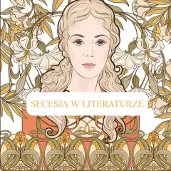 Portret kobiety w stylu secesja Młoda Polska, otoczony stylizowanymi kwiatami i liśćmi. Napis "Secesja w literaturze".