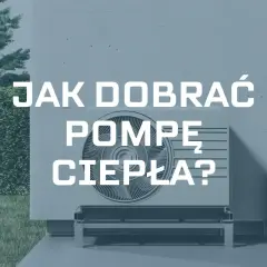 Jak dobrać pompę ciepła do domu? Dowiedz się, jak wybrać idealne rozwiązanie dla Twojej nieruchomości.