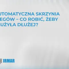 Dowiedz się, jak działa automatyczna skrzynia biegów i jak o nią dbać, by służyła dłużej. Logo IRMAR.