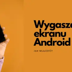 Dłoń trzyma czarny smartfon. Obok tekst: "Wygaszacz ekranu Android. Jak włączyć?".