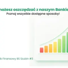 Wykres słupkowy z rosnącą linią pokazuje, gdzie ulokować oszczędności. Poradnik Finansowy BS Szubin #3.