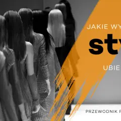 Jakie są style ubioru? Odkryj, który styl najlepiej pasuje do Ciebie