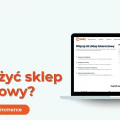 Jak założyć sklep internetowy? Sprawdź e-commerce. Szybkość, rozwój i wsparcie techniczne dla Twojego biznesu.