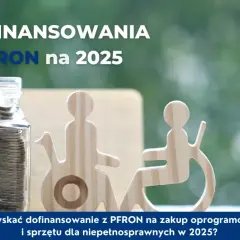 PFRON: Dofinansowania dla niepełnosprawnych - sprawdź, co możesz dostać!