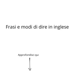 Frasi e modi di dire in inglese: scopri la traduzione e approfondisci qui. Logo Morgan School.
