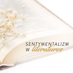 Otwarta księga z delikatnymi kwiatami. Tekst: "Sentymentalizm w literaturze".