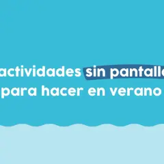 21 actividades sin pantallas para hacer en verano. ¡Ideas geniales de juegos para adolescentes!
